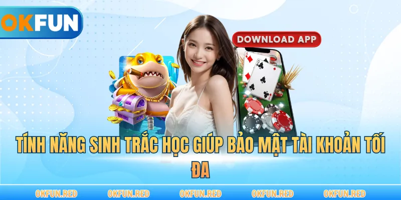 Tính năng sinh trắc học giúp bảo mật tài khoản tối đa