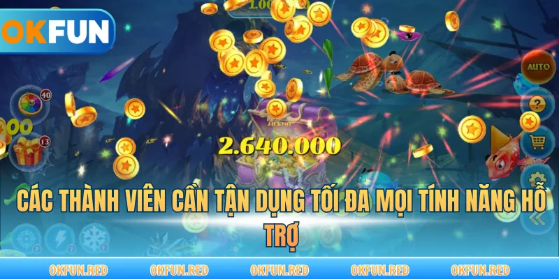 Các thành viên cần tận dụng tối đa mọi tính năng hỗ trợ