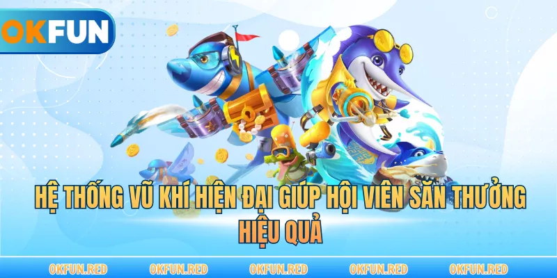 Hệ thống vũ khí hiện đại giúp hội viên săn thưởng hiệu quả