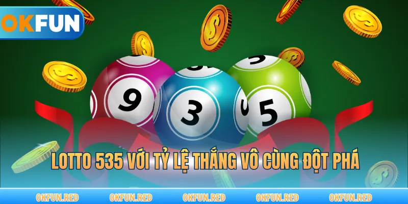 Lotto 535 với tỷ lệ thắng vô cùng đột phá