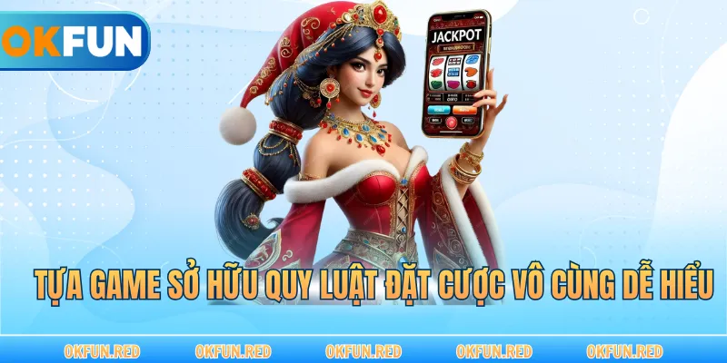 Tựa game sở hữu quy luật đặt cược vô cùng dễ hiểu