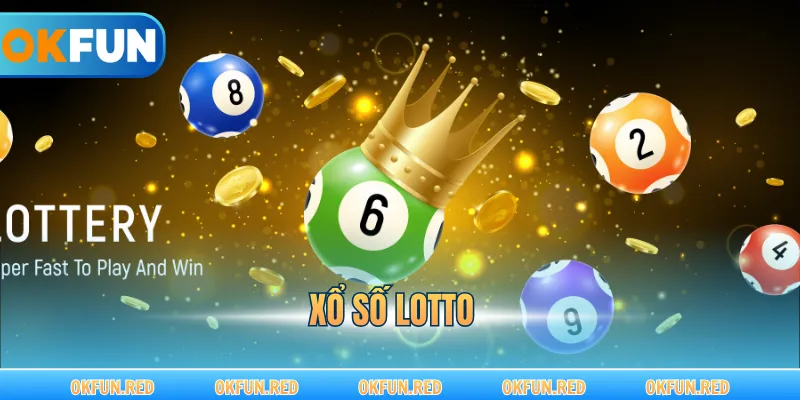 Xổ Số Lotto – Đỉnh Cao Giải Trí Số Học Và Tại OKFUN
